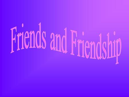 Friends and Friendship