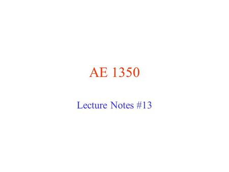 AE 1350 Lecture Notes #13.