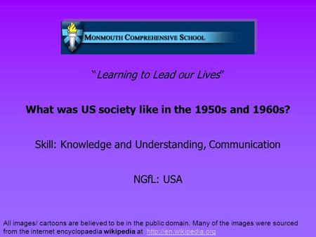 “Learning to Lead our Lives” What was US society like in the 1950s and 1960s? Skill: Knowledge and Understanding, Communication NGfL: USA All images/ cartoons.