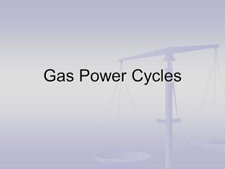 Gas Power Cycles.