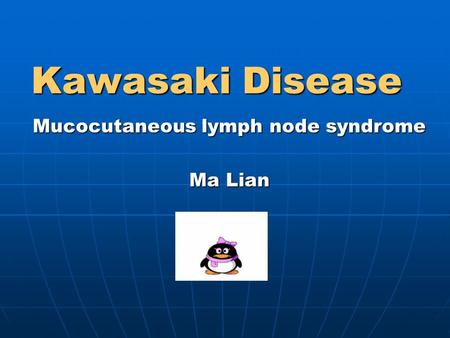 Mucocutaneous lymph node syndrome Ma Lian