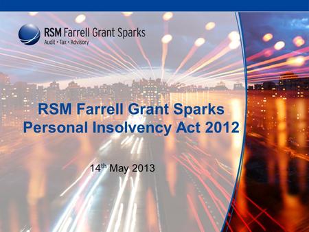 RSM Farrell Grant Sparks Personal Insolvency Act 2012 14 th May 2013.