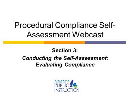 Procedural Compliance Self- Assessment Webcast Section 3: Conducting the Self-Assessment: Evaluating Compliance.