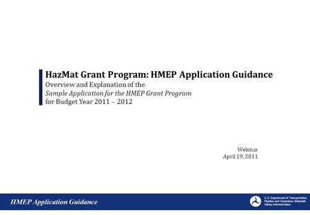 Webinar April 19, 2011 HazMat Grant Program: HMEP Application Guidance Overview and Explanation of the Sample Application for the HMEP Grant Program for.