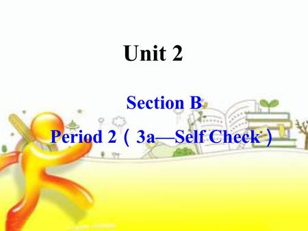 Unit 2 Section B Period 2 （ 3a—Self Check ）.