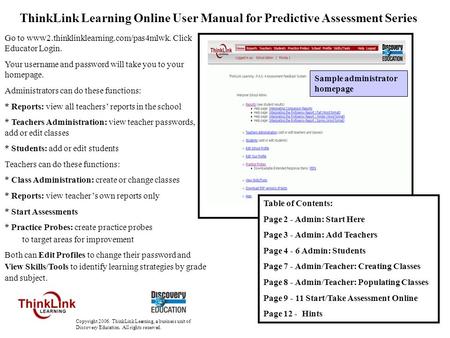 1 ThinkLink Learning Online User Manual for Predictive Assessment Series Go to www2.thinklinklearning.com/pas4mlwk. Click Educator Login. Your username.