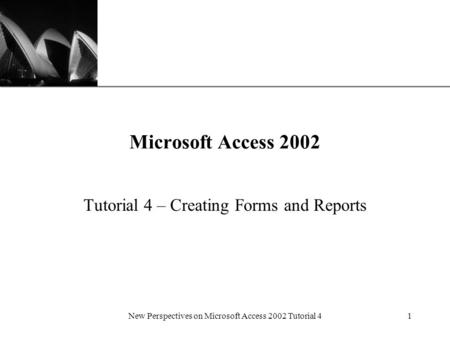 XP New Perspectives on Microsoft Access 2002 Tutorial 41 Microsoft Access 2002 Tutorial 4 – Creating Forms and Reports.