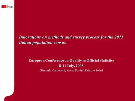 Innovations on methods and survey process for the 2011 Italian population census European Conference on Quality in Official Statistics 8-11 July, 2008.