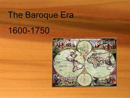 The Baroque Era 1600-1750.