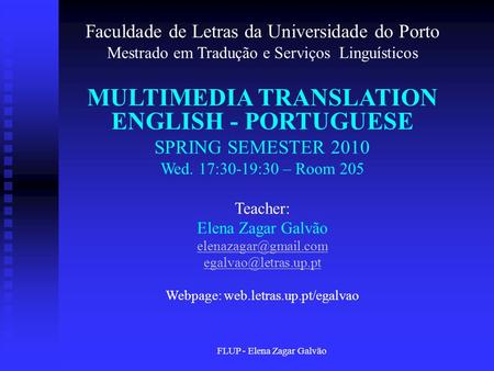 FLUP - Elena Zagar Galvão Faculdade de Letras da Universidade do Porto Mestrado em Tradução e Serviços Linguísticos MULTIMEDIA TRANSLATION ENGLISH - PORTUGUESE.