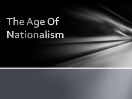 1850-1914: an “Age of Nationalism” Nationalism became the major theme of the late-1800’s Intense pride and devotion to one’s country or ones culture Aftermath.