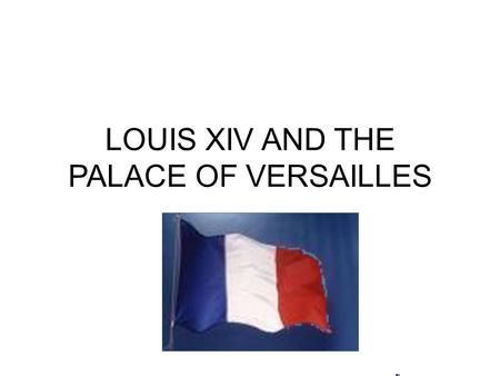 LOUIS XIV AND THE PALACE OF VERSAILLES. Louis and Queen Anne.