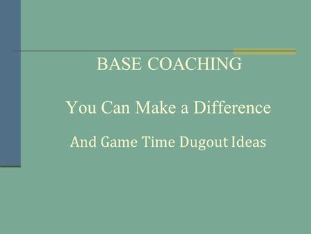 BASE COACHING You Can Make a Difference And Game Time Dugout Ideas.