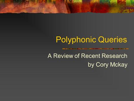 Polyphonic Queries A Review of Recent Research by Cory Mckay.