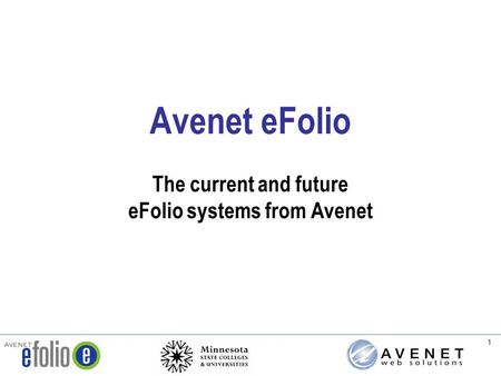 1 Avenet eFolio The current and future eFolio systems from Avenet.