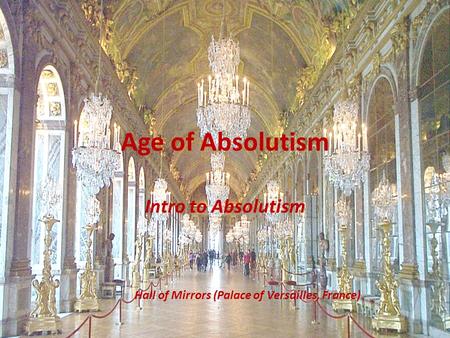 Intro to Absolutism Hall of Mirrors (Palace of Versailles, France)