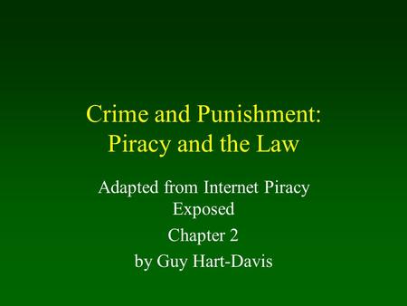 Crime and Punishment: Piracy and the Law Adapted from Internet Piracy Exposed Chapter 2 by Guy Hart-Davis.