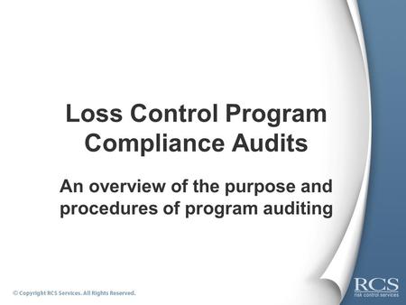 Loss Control Program Compliance Audits An overview of the purpose and procedures of program auditing.