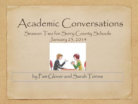 Academic Conversations Session Two for Surry County Schools January 23, 2014 by Pam Glover and Sarah Torres.