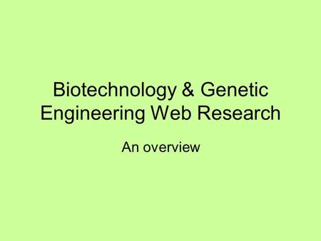 Biotechnology & Genetic Engineering Web Research An overview.
