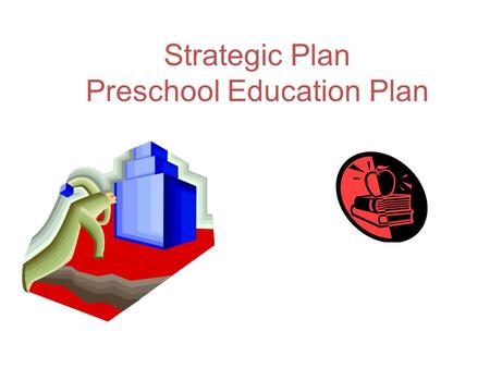 Strategic Plan Preschool Education Plan. Overview “Each baby is born into a unique family that has its own culture and history, its own strengths, and.