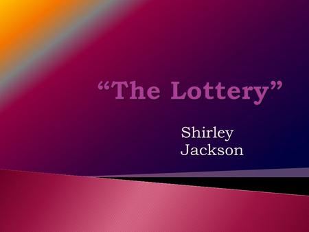 Shirley Jackson.  Shirley Jackson (1919 -1965) born in San Francisco, California, was an American author who wrote short stories and novels. After moving.
