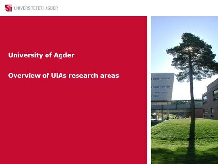 University of Agder Overview of UiAs research areas.