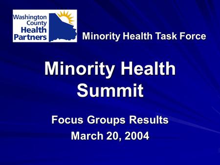 Minority Health Summit Focus Groups Results March 20, 2004 Minority Health Task Force.