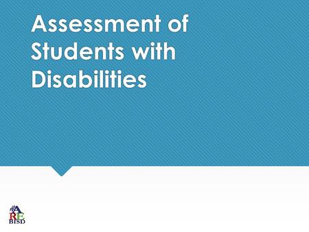 Assessment of Students with Disabilities. State of Texas Assessments of Academic Readiness (STAAR ® ) Alternate 2 is:  an assessment based on alternate.