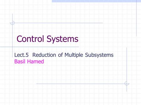 Lect.5 Reduction of Multiple Subsystems Basil Hamed