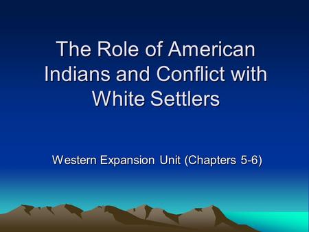 The Role of American Indians and Conflict with White Settlers