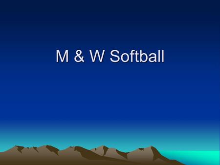 M & W Softball. BRING YOUR ID! No alcohol! Teams 10 players on the field Teams have the choice to bat 11 –If you start with 11, must end with 11 Team.