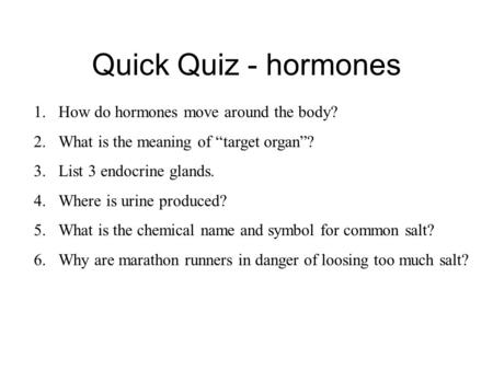 Quick Quiz - hormones How do hormones move around the body?