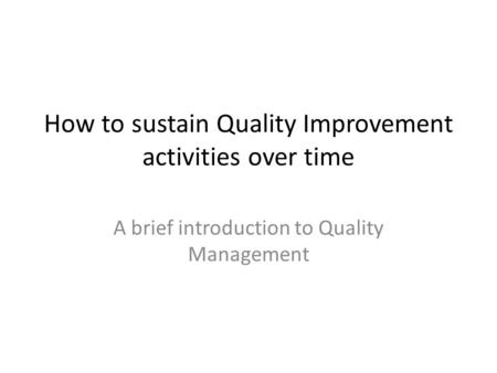 How to sustain Quality Improvement activities over time