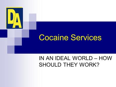 Cocaine Services IN AN IDEAL WORLD – HOW SHOULD THEY WORK?
