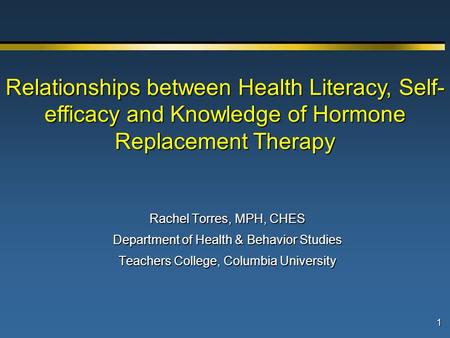 1 Rachel Torres, MPH, CHES Department of Health & Behavior Studies Teachers College, Columbia University Relationships between Health Literacy, Self- efficacy.