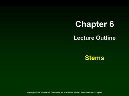 Chapter 6 Lecture Outline Stems Copyright © The McGraw-Hill Companies, Inc. Permission required for reproduction or display.