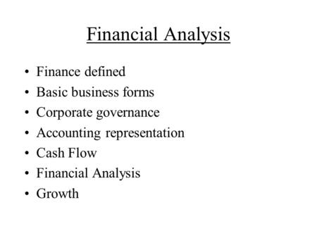Financial Analysis Finance defined Basic business forms Corporate governance Accounting representation Cash Flow Financial Analysis Growth.