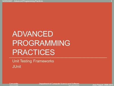 Concordia University Department of Computer Science and Software Engineering Click to edit Master title style ADVANCED PROGRAMMING PRACTICES Unit Testing.