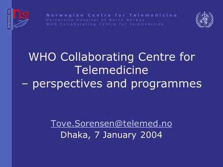 WHO Collaborating Centre for Telemedicine – perspectives and programmes Dhaka, 7 January 2004.