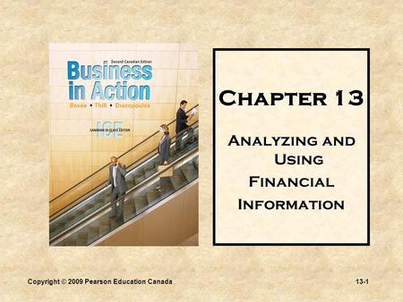 Copyright © 2009 Pearson Education Canada13-1 Chapter 13 Analyzing and Using FinancialInformation.