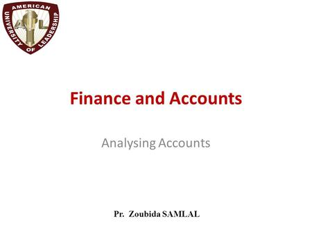 Finance and Accounts Analysing Accounts Pr. Zoubida SAMLAL.