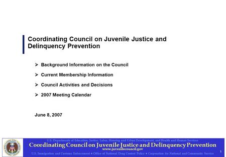 1 Coordinating Council on Juvenile Justice and Delinquency Prevention www.juvenilecouncil.gov U.S. Departments of Education, Justice, Labor, Housing and.