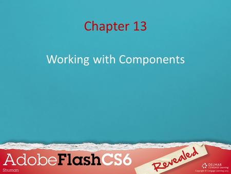 Chapter 13 Working with Components. Chapter 13 Lessons 1.Use Components in a Flash Movie 2.Use Components in a Form.