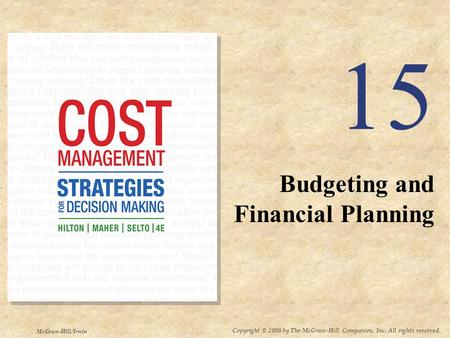 Copyright © 2008 by The McGraw-Hill Companies, Inc. All rights reserved. McGraw-Hill/Irwin 15 Budgeting and Financial Planning.