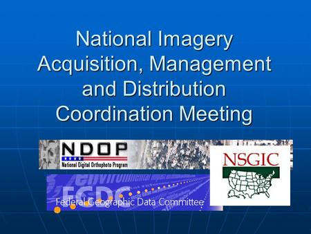 National Imagery Acquisition, Management and Distribution Coordination Meeting.