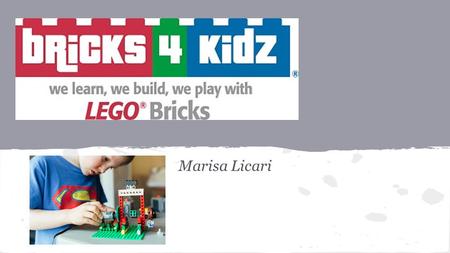 Marisa Licari. “Bricks 4 Kidz classes provide an atmosphere for children, where we learn, we build, we play..with LEGO Bricks. Programs are built around.