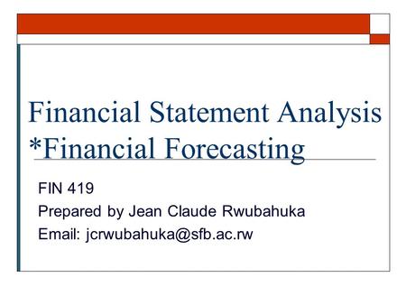 Financial Statement Analysis *Financial Forecasting