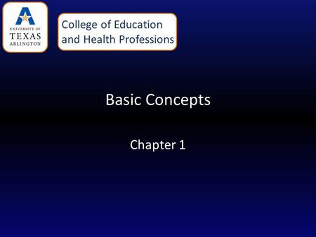 Basic Concepts Chapter 1 College of Education and Health Professions.