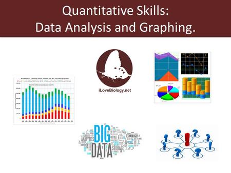 Quantitative Skills: Data Analysis and Graphing.